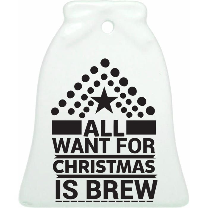 All I Want For Christmas Is Brew Ceramic Bell Ornament