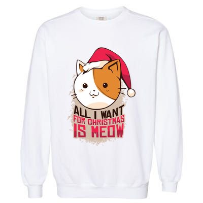 All I Want For Christmas Is Meow Funny Cat Gift Garment-Dyed Sweatshirt