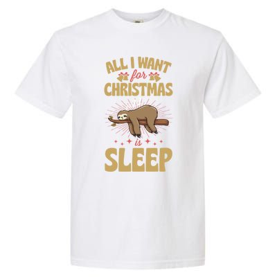 All I Want For Christmas Is Sleep Funny Cute Sloth Lover Nap Gift Garment-Dyed Heavyweight T-Shirt