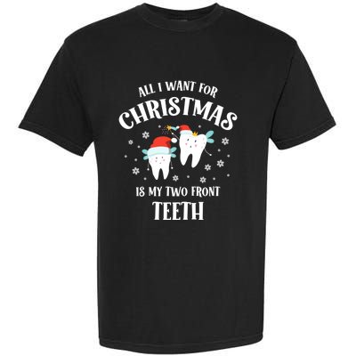 All I Want For Christmas Is My Two Front Teeth Funny Dentist Gift Garment-Dyed Heavyweight T-Shirt