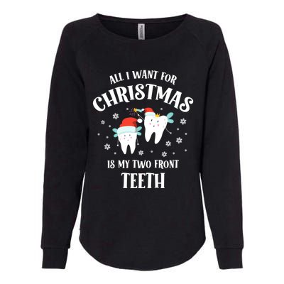 All I Want For Christmas Is My Two Front Teeth Funny Dentist Gift Womens California Wash Sweatshirt