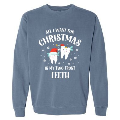 All I Want For Christmas Is My Two Front Teeth Funny Dentist Gift Garment-Dyed Sweatshirt