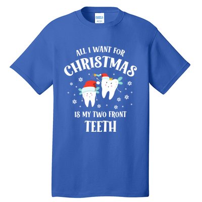 All I Want For Christmas Is My Two Front Teeth Funny Dentist Gift Tall T-Shirt