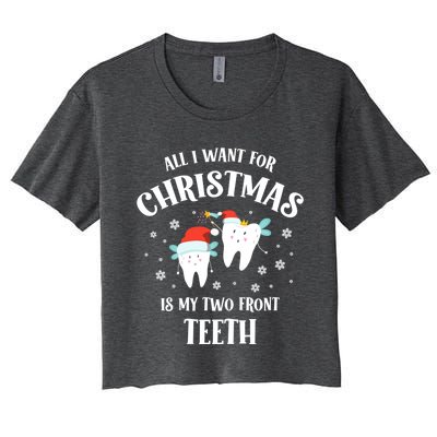 All I Want For Christmas Is My Two Front Teeth Funny Dentist Gift Women's Crop Top Tee