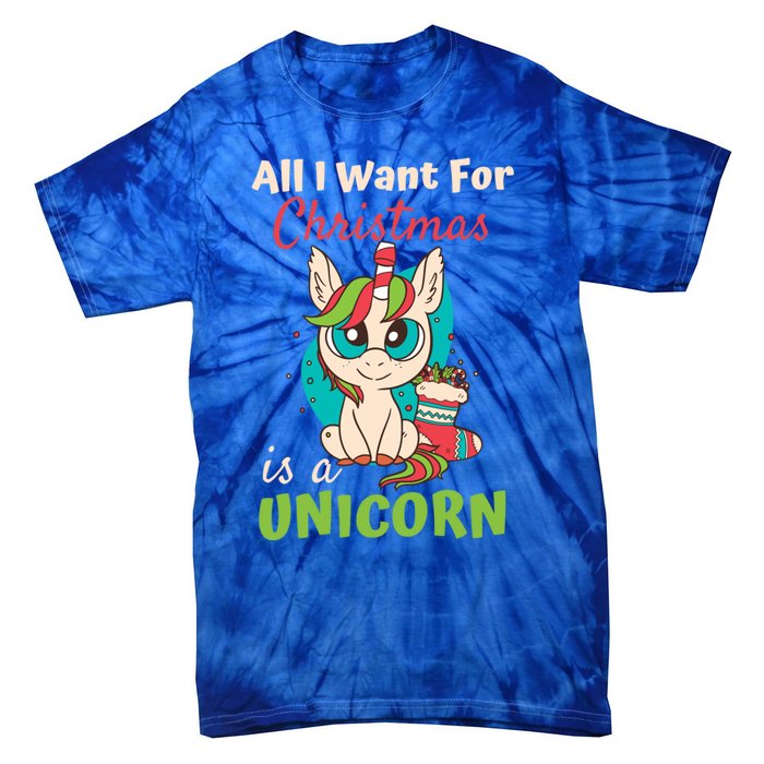 All I Want For Xmas Christmas Is A Unicorn Great Gift Tie-Dye T-Shirt