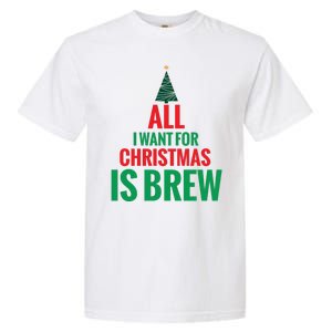 All I Want For Christmas Is Brew Garment-Dyed Heavyweight T-Shirt