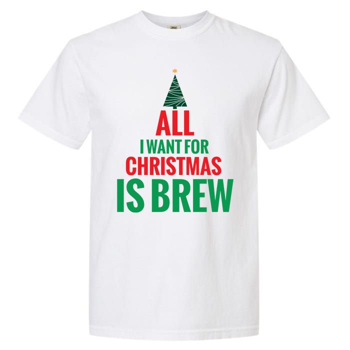 All I Want For Christmas Is Brew Garment-Dyed Heavyweight T-Shirt