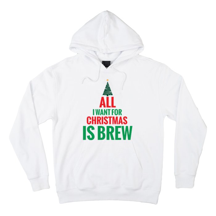 All I Want For Christmas Is Brew Hoodie