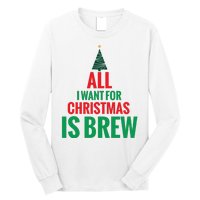 All I Want For Christmas Is Brew Long Sleeve Shirt