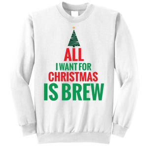 All I Want For Christmas Is Brew Sweatshirt