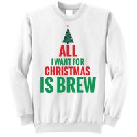 All I Want For Christmas Is Brew Sweatshirt