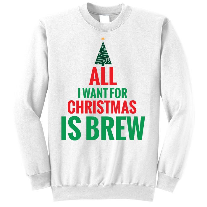 All I Want For Christmas Is Brew Sweatshirt