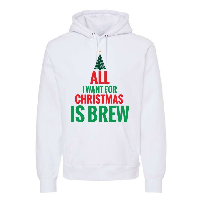 All I Want For Christmas Is Brew Premium Hoodie