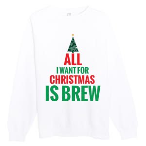 All I Want For Christmas Is Brew Premium Crewneck Sweatshirt