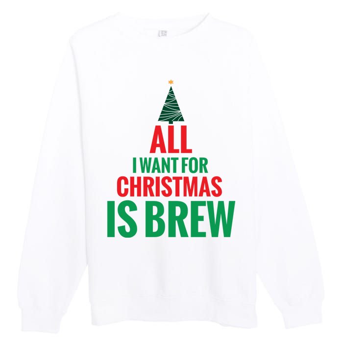 All I Want For Christmas Is Brew Premium Crewneck Sweatshirt