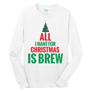 All I Want For Christmas Is Brew Tall Long Sleeve T-Shirt