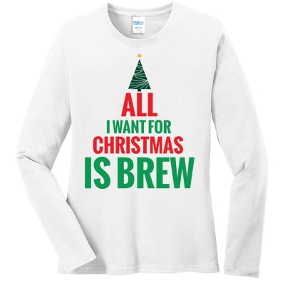 All I Want For Christmas Is Brew Ladies Long Sleeve Shirt