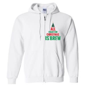 All I Want For Christmas Is Brew Full Zip Hoodie