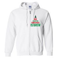 All I Want For Christmas Is Brew Full Zip Hoodie