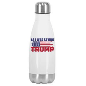 As I Was Saying Trump 2024 For President Stainless Steel Insulated Water Bottle