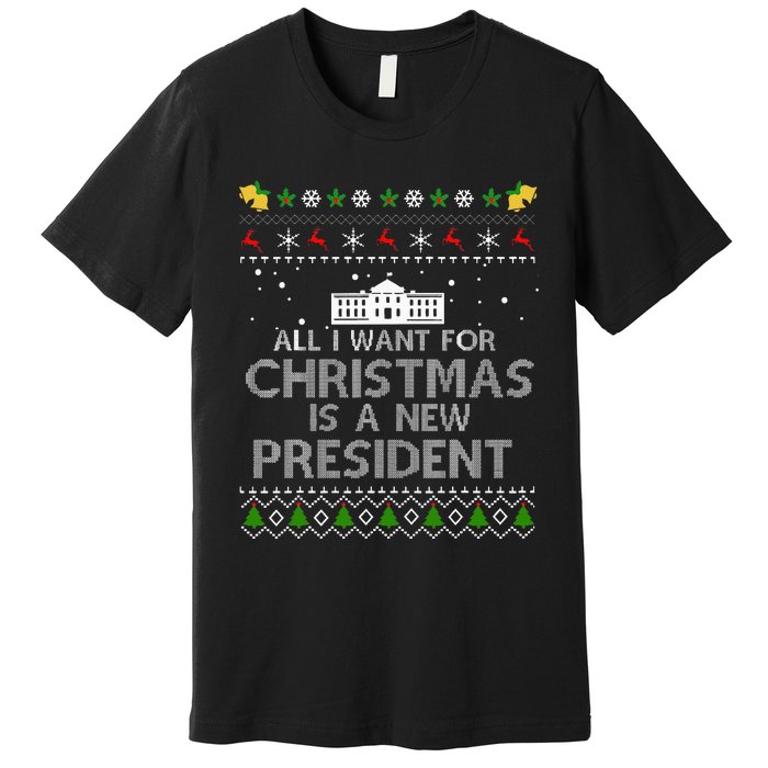 All I Want For Christmas Is A New President Ugly Premium T-Shirt