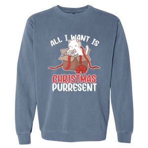 All I Want Is Christmas Purresent Kitten Cat Christmas Gift Garment-Dyed Sweatshirt