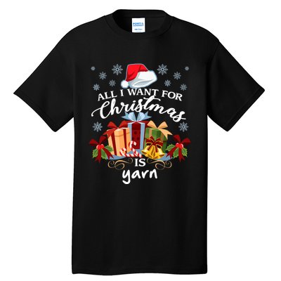 All I Want For Christmas Is Yarn Knitters Tall T-Shirt