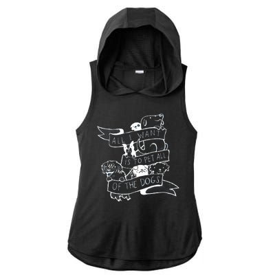 All I Want Is To Pet All Of The Dogs Ladies PosiCharge Tri-Blend Wicking Draft Hoodie Tank