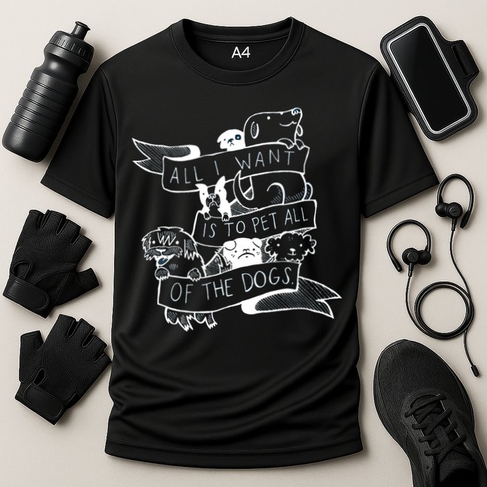All I Want Is To Pet All Of The Dogs Performance Shirt