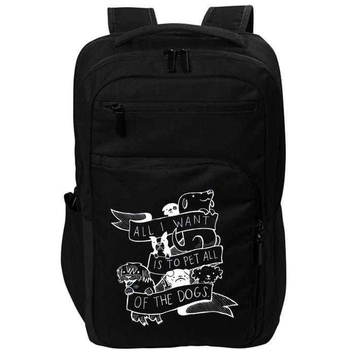 All I Want Is To Pet All Of The Dogs Impact Tech Backpack