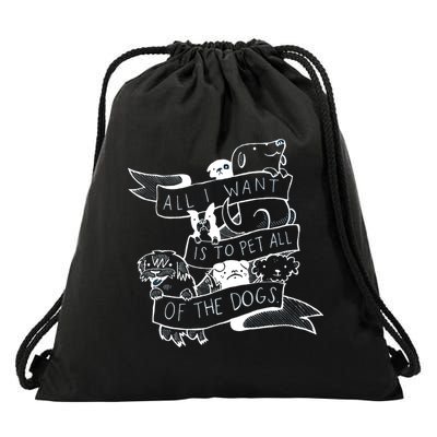 All I Want Is To Pet All Of The Dogs Drawstring Bag