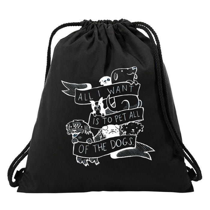 All I Want Is To Pet All Of The Dogs Drawstring Bag