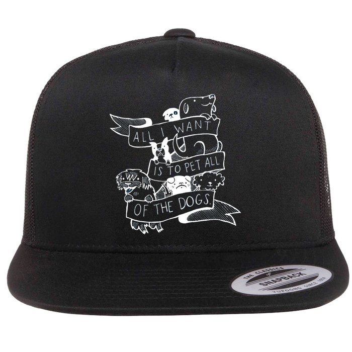 All I Want Is To Pet All Of The Dogs Flat Bill Trucker Hat