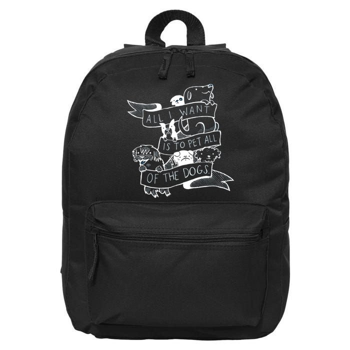All I Want Is To Pet All Of The Dogs 16 in Basic Backpack