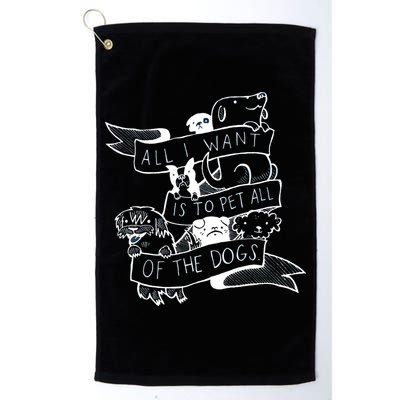 All I Want Is To Pet All Of The Dogs Golf Towel