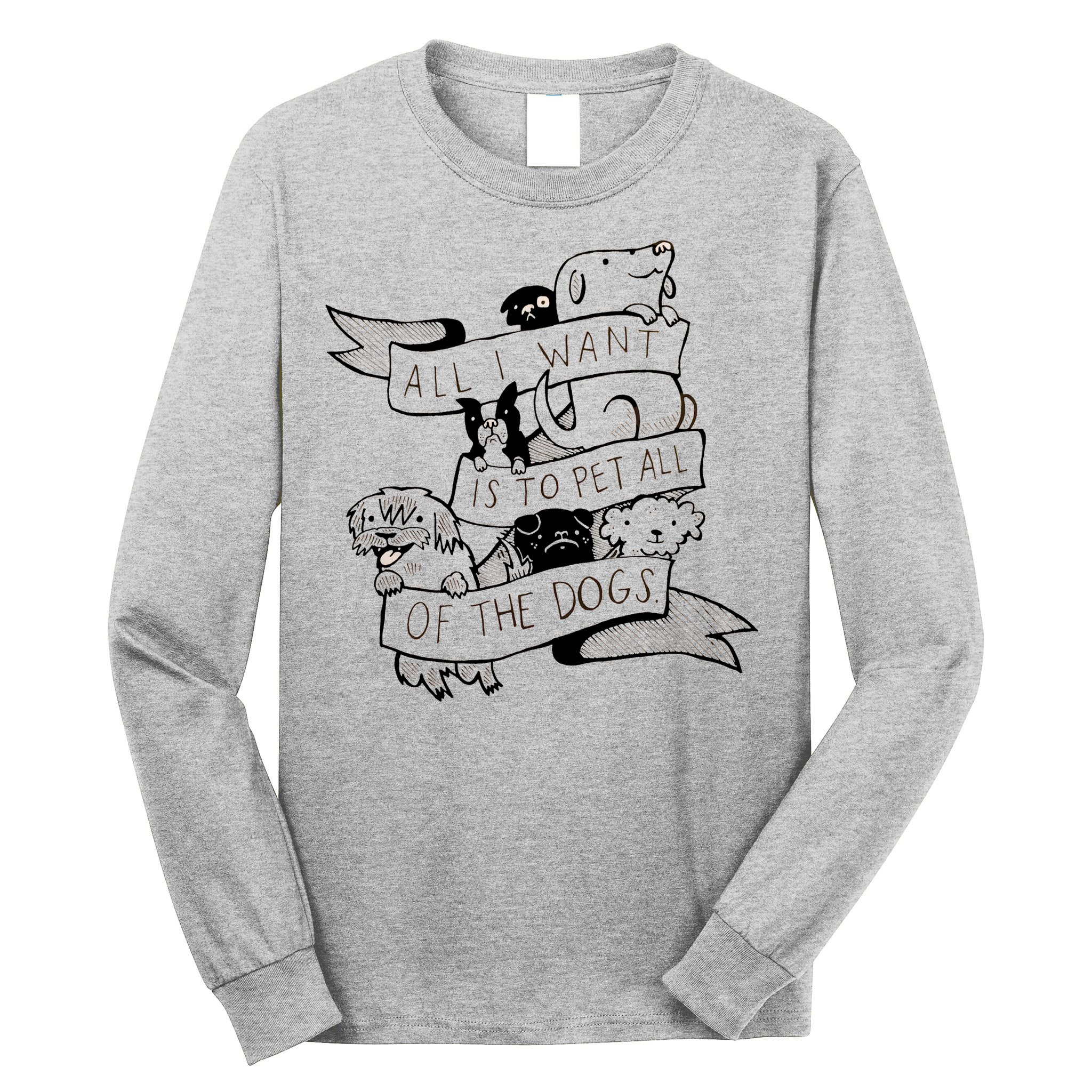 All I Want Is To Pet All Of The Dogs Long Sleeve Shirt