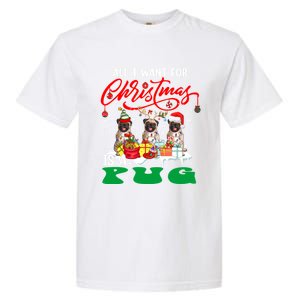 All I Want For Xmas Is A Pug Three Santa Reindeer Elf Dogs Gift Garment-Dyed Heavyweight T-Shirt