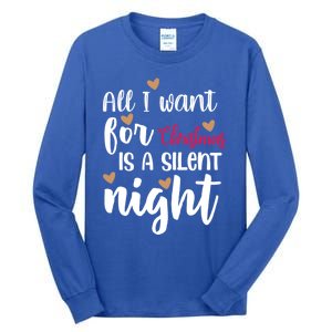 All I Want For Christmas Is A Silent Night Great Gift Tall Long Sleeve T-Shirt