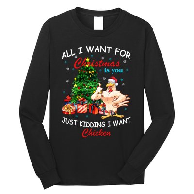 All I Want For Christmas Is You Just Kidding I Want Chiken Long Sleeve Shirt