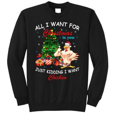 All I Want For Christmas Is You Just Kidding I Want Chiken Sweatshirt