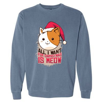 All I Want For Christmas Is Meow Funny Cat Gift Garment-Dyed Sweatshirt