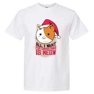 All I Want For Christmas Is Meow Funny Cat Gift Garment-Dyed Heavyweight T-Shirt