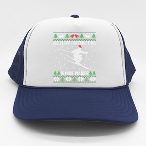 All I Want Is More Powder Ski Lover Skiing Ugly Christmas Gift Trucker Hat