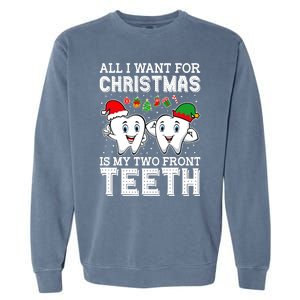 All I Want For Christmas Is My Two Front Teeth Funny Dentist Garment-Dyed Sweatshirt