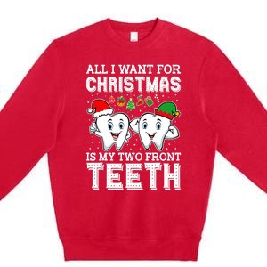 All I Want For Christmas Is My Two Front Teeth Funny Dentist Premium Crewneck Sweatshirt