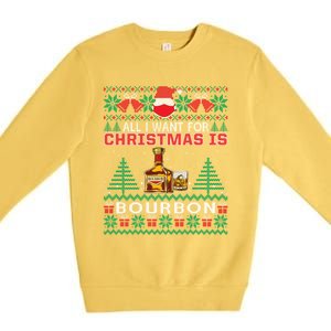 All I Want For Christmas Is Bourbon Funny Ugly Sweater Gift Great Gift Premium Crewneck Sweatshirt