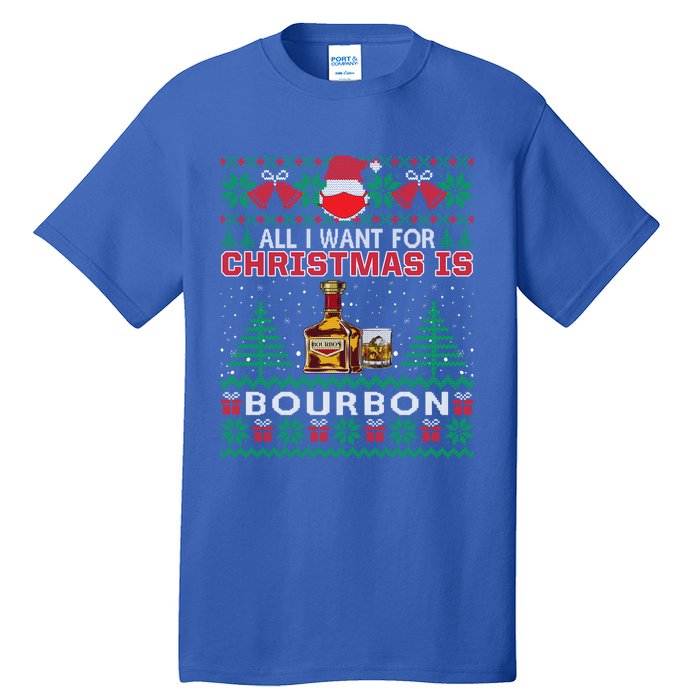 All I Want For Christmas Is Bourbon Funny Ugly Sweater Gift Great Gift Tall T-Shirt