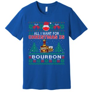 All I Want For Christmas Is Bourbon Funny Ugly Sweater Gift Great Gift Premium T-Shirt