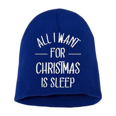 All I Want For Christmas Is Sleep Funny Tired Christmas Cool Gift Short Acrylic Beanie