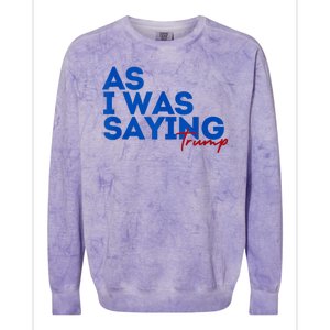 As I Was Saying Cool 2024 Trump Colorblast Crewneck Sweatshirt